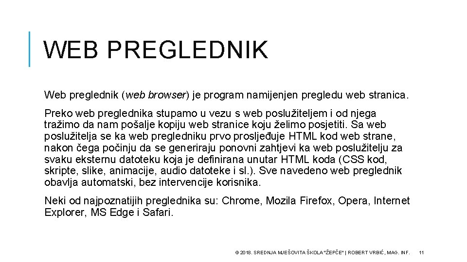 WEB PREGLEDNIK Web preglednik (web browser) je program namijenjen pregledu web stranica. Preko web