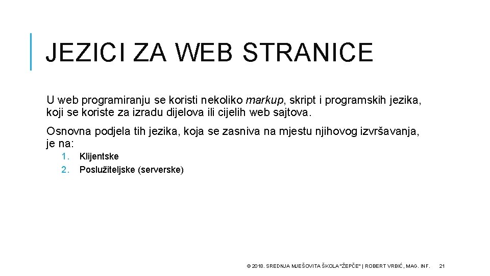 JEZICI ZA WEB STRANICE U web programiranju se koristi nekoliko markup, skript i programskih