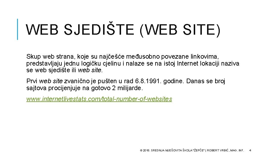 WEB SJEDIŠTE (WEB SITE) Skup web strana, koje su najčešće međusobno povezane linkovima, predstavljaju