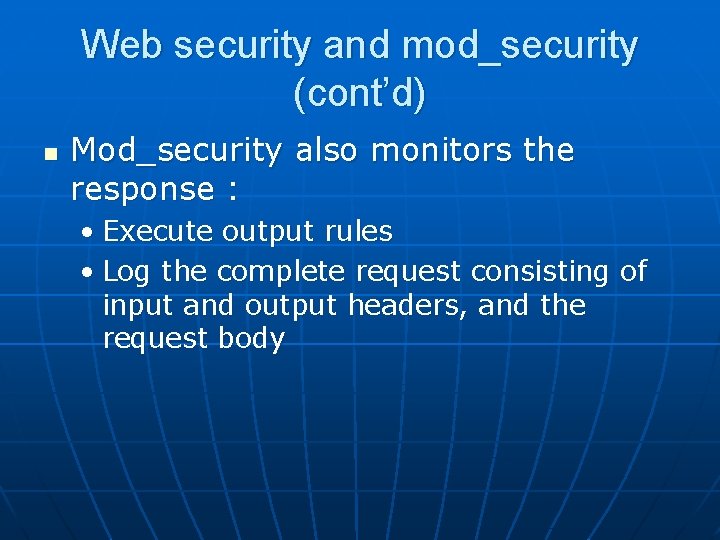 Web security and mod_security (cont’d) n Mod_security also monitors the response : • Execute