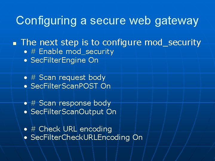 Configuring a secure web gateway n The next step is to configure mod_security •