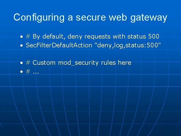 Configuring a secure web gateway • # By default, deny requests with status 500