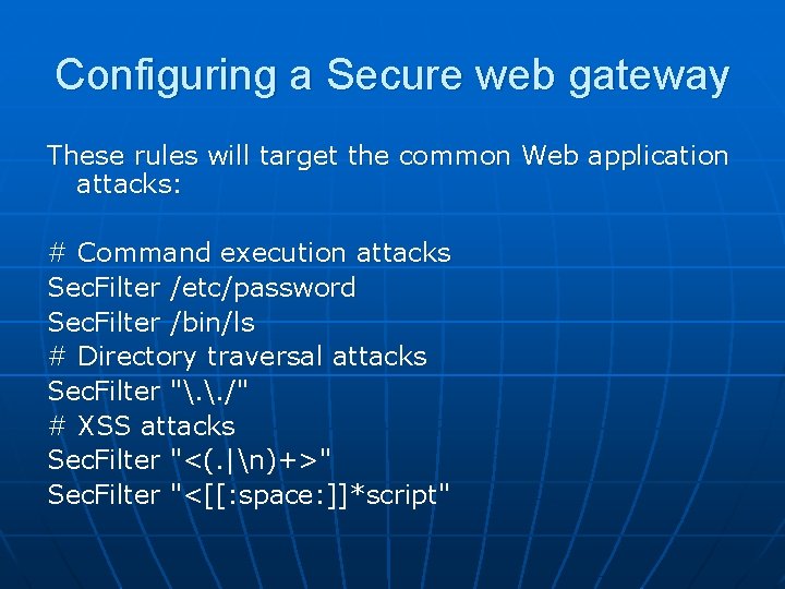 Configuring a Secure web gateway These rules will target the common Web application attacks: