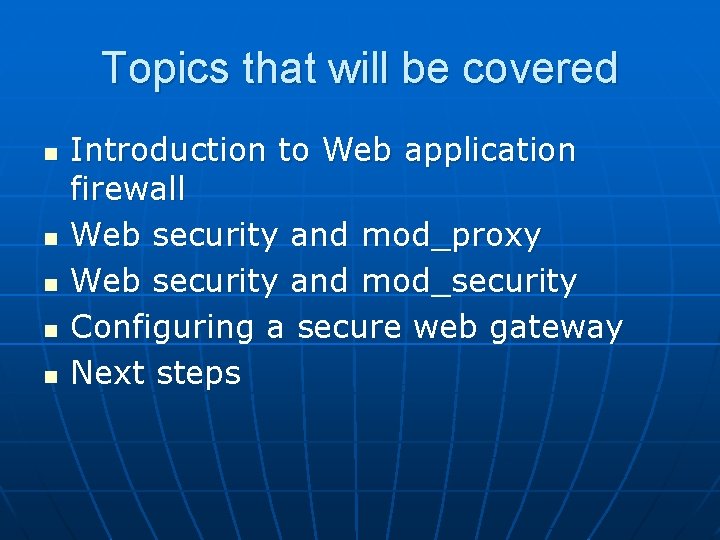 Topics that will be covered n n n Introduction to Web application firewall Web