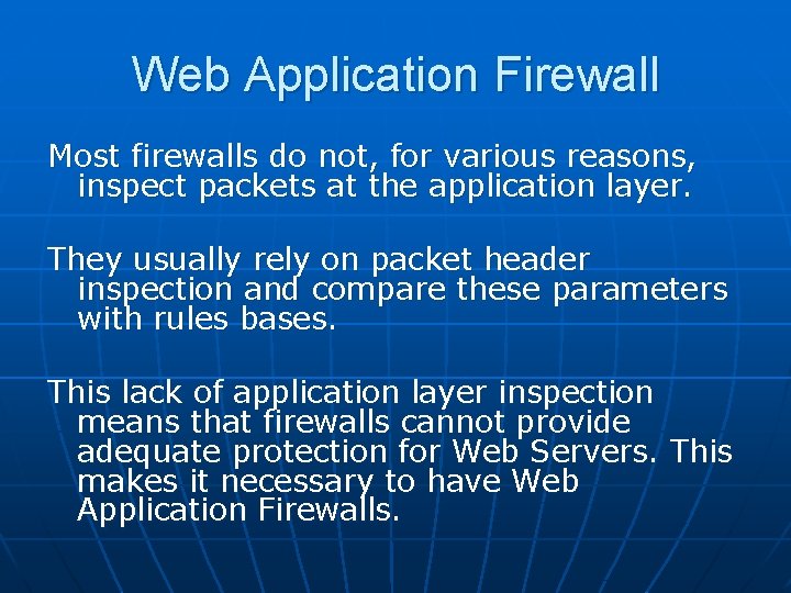 Web Application Firewall Most firewalls do not, for various reasons, inspect packets at the