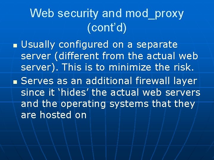 Web security and mod_proxy (cont’d) n n Usually configured on a separate server (different