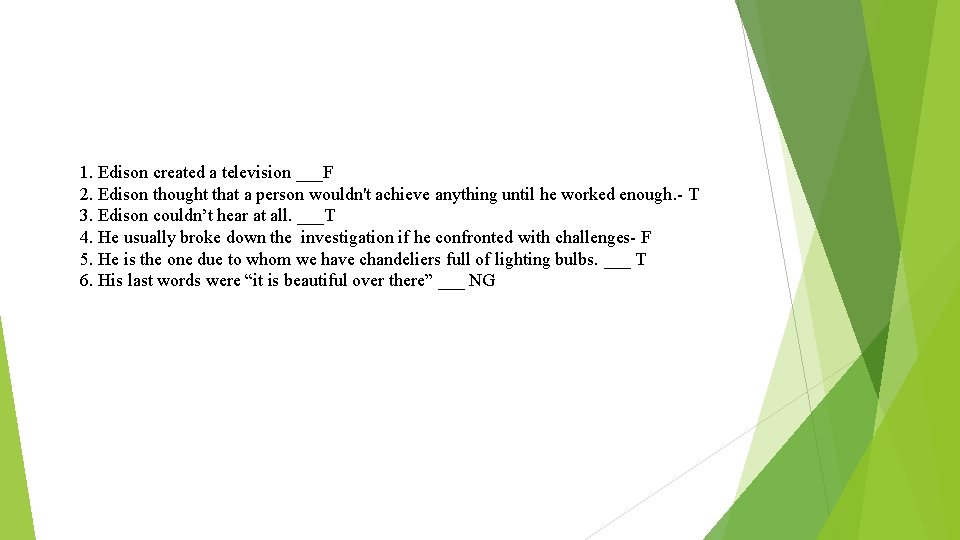 1. Edison created a television ___F 2. Edison thought that a person wouldn't achieve