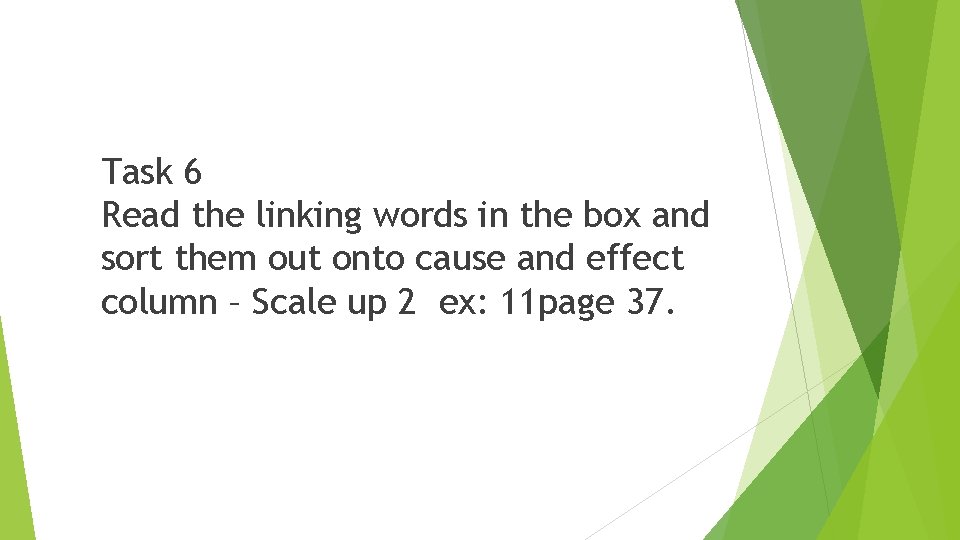 Task 6 Read the linking words in the box and sort them out onto