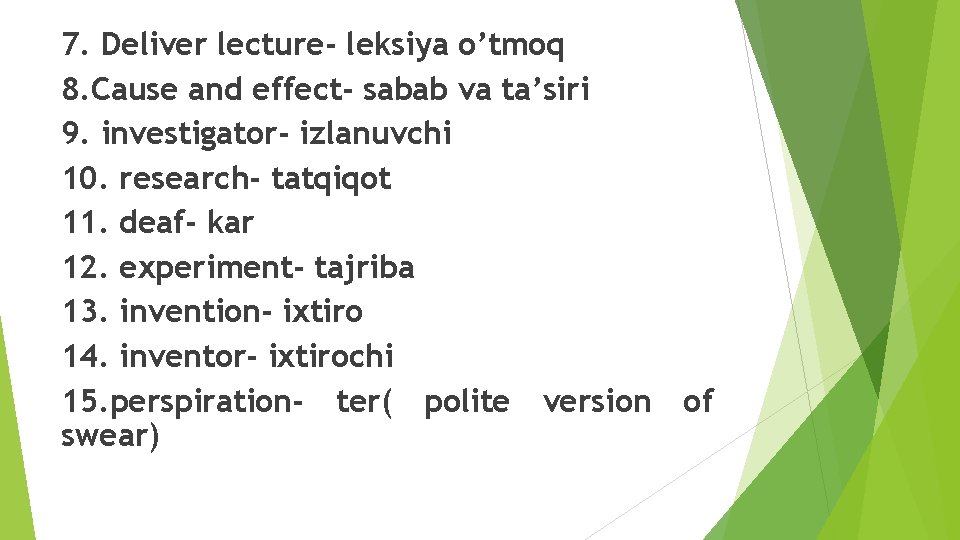 7. Deliver lecture- leksiya o’tmoq 8. Cause and effect- sabab va ta’siri 9. investigator-