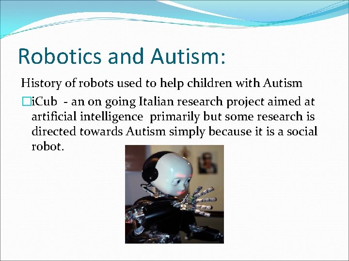 Robotics and Autism: History of robots used to help children with Autism �i. Cub