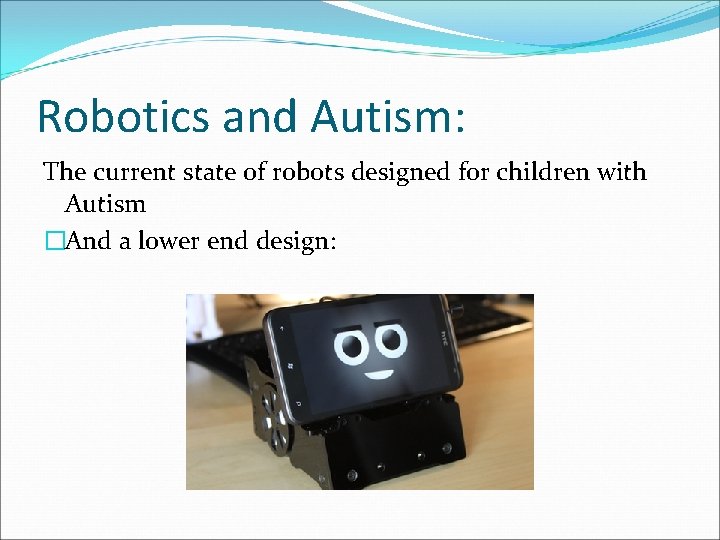 Robotics and Autism: The current state of robots designed for children with Autism �And