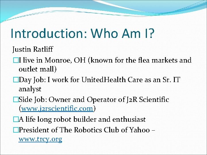 Introduction: Who Am I? Justin Ratliff �I live in Monroe, OH (known for the