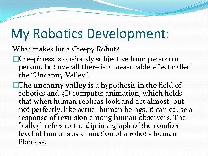My Robotics Development: What makes for a Creepy Robot? �Creepiness is obviously subjective from