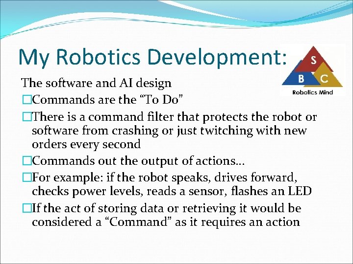 My Robotics Development: The software and AI design �Commands are the “To Do” �There