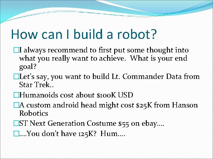 How can I build a robot? �I always recommend to first put some thought