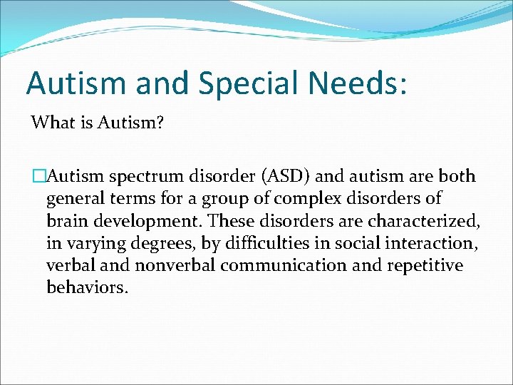 Autism and Special Needs: What is Autism? �Autism spectrum disorder (ASD) and autism are