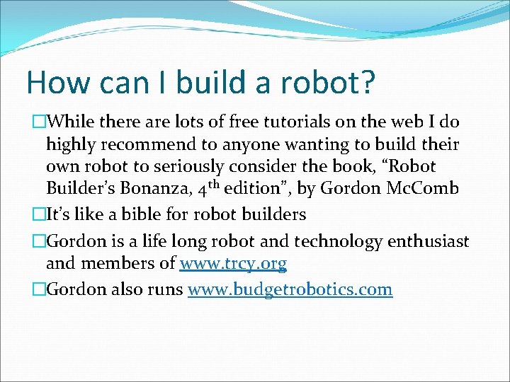 How can I build a robot? �While there are lots of free tutorials on