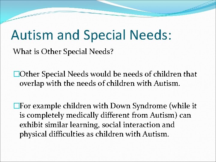 Autism and Special Needs: What is Other Special Needs? �Other Special Needs would be