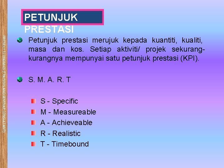 PETUNJUK PRESTASI FRIENDLY ECONOMICS (TRAINING AND SEMINAR CONSULTANT) Petunjuk prestasi merujuk kepada kuantiti, kualiti,