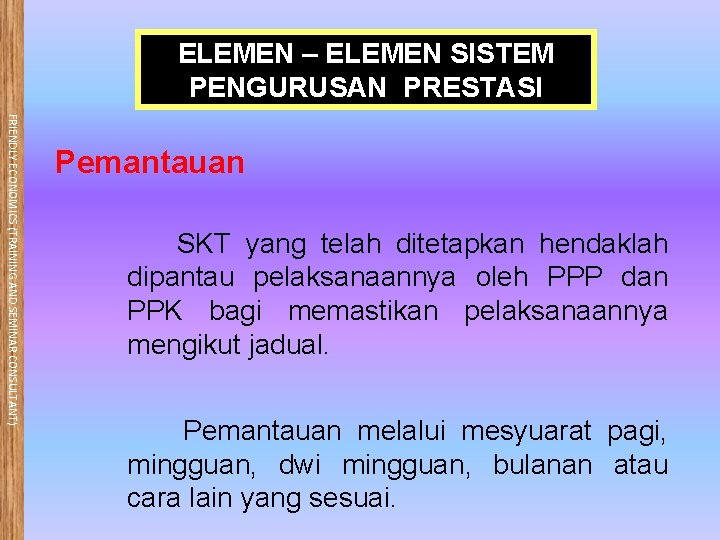 ELEMEN – ELEMEN SISTEM PENGURUSAN PRESTASI FRIENDLY ECONOMICS (TRAINING AND SEMINAR CONSULTANT) Pemantauan SKT