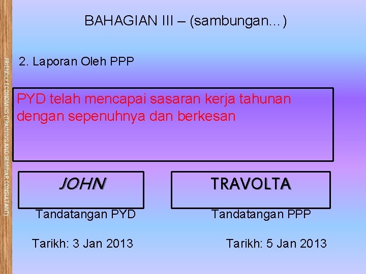 BAHAGIAN III – (sambungan…) FRIENDLY ECONOMICS (TRAINING AND SEMINAR CONSULTANT) 2. Laporan Oleh PPP