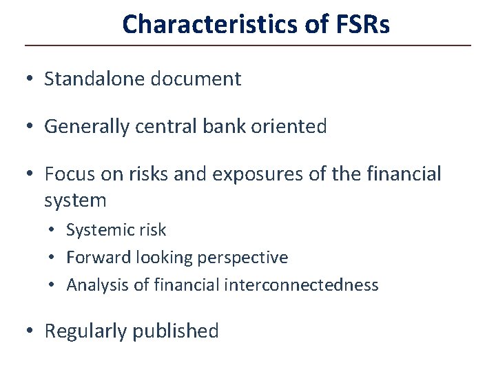 Characteristics of FSRs • Standalone document • Generally central bank oriented • Focus on