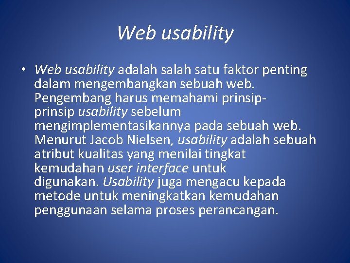 Web usability • Web usability adalah satu faktor penting dalam mengembangkan sebuah web. Pengembang