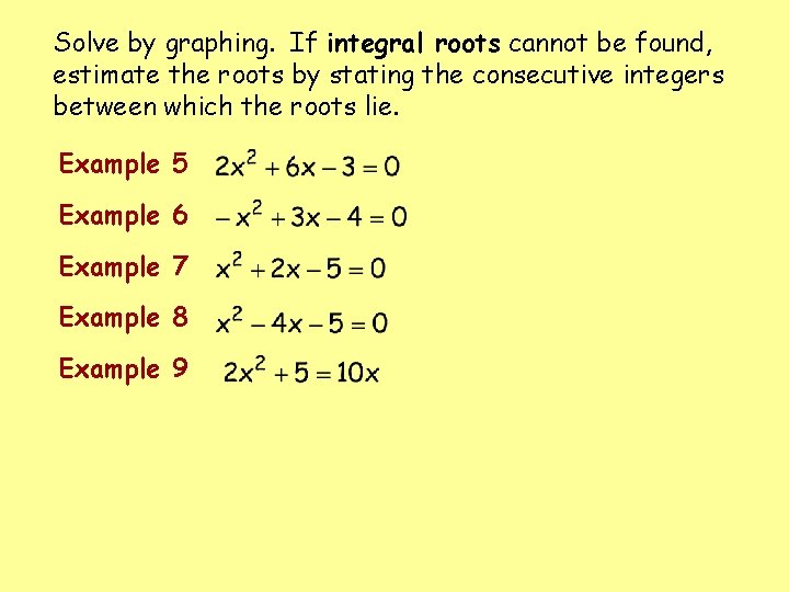 Solve by graphing. If integral roots cannot be found, estimate the roots by stating