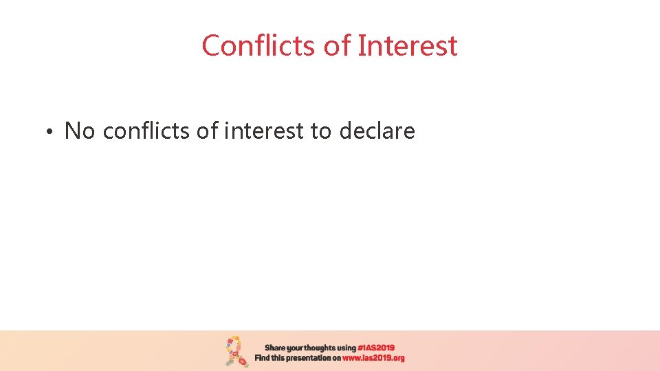 Conflicts of Interest • No conflicts of interest to declare 