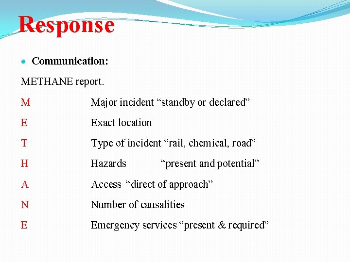 Response Communication: METHANE report. M Major incident “standby or declared” E Exact location T