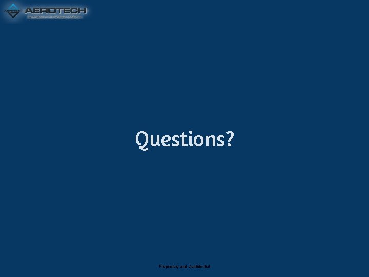 Questions? Proprietary and Confidential 