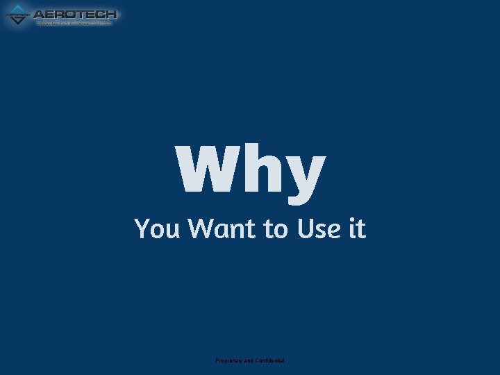 Why You Want to Use it Proprietary and Confidential 