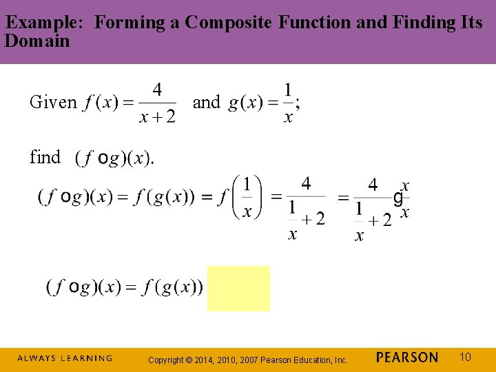 Example: Forming a Composite Function and Finding Its Domain Given and find Copyright © Example: Forming a Composite Function and Finding Its Domain Given and find Copyright ©