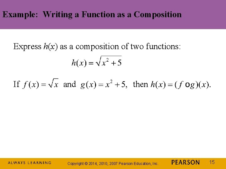 Example: Writing a Function as a Composition Express h(x) as a composition of two Example: Writing a Function as a Composition Express h(x) as a composition of two
