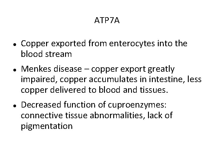 ATP 7 A Copper exported from enterocytes into the blood stream Menkes disease –