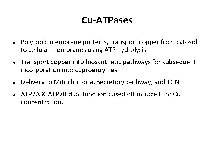 Cu-ATPases Polytopic membrane proteins, transport copper from cytosol to cellular membranes using ATP hydrolysis