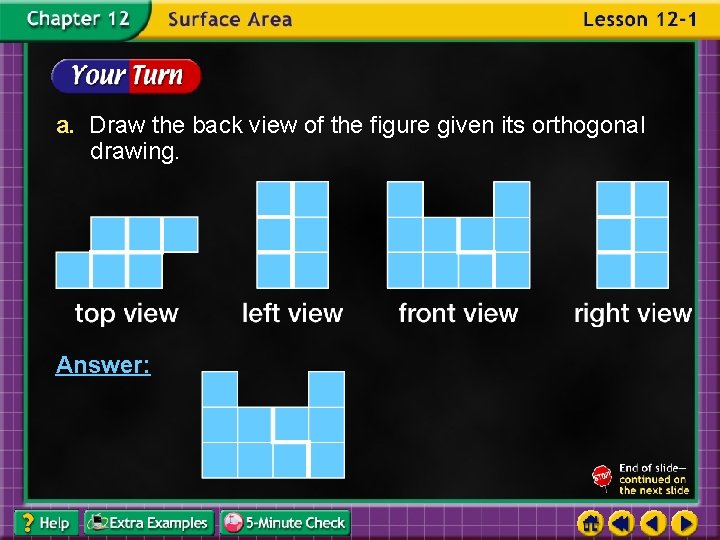 a. Draw the back view of the figure given its orthogonal drawing. Answer: 