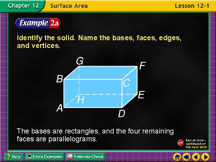 Identify the solid. Name the bases, faces, edges, and vertices. The bases are rectangles,