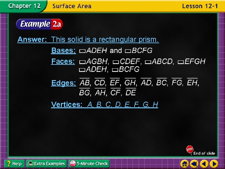 Answer: This solid is a rectangular prism. Bases: Faces: Edges: Vertices: A, B, C,