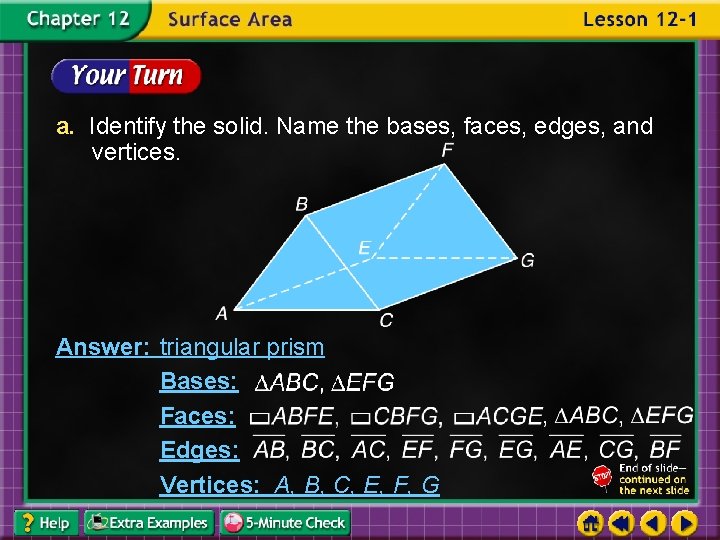 a. Identify the solid. Name the bases, faces, edges, and vertices. Answer: triangular prism