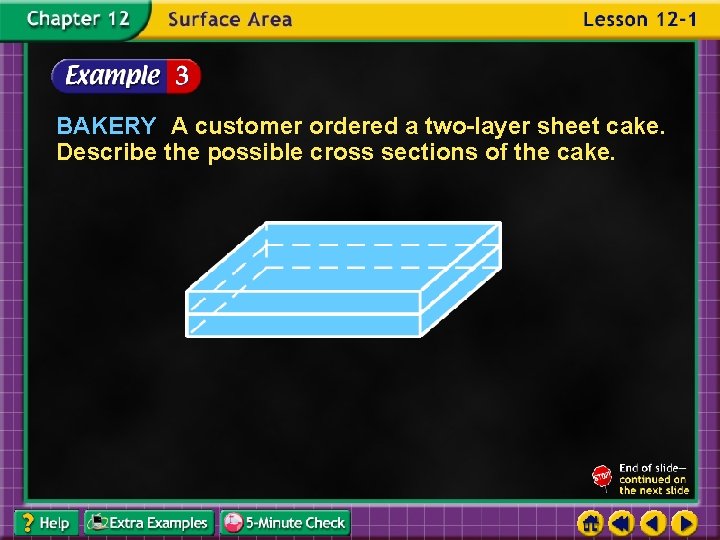 BAKERY A customer ordered a two-layer sheet cake. Describe the possible cross sections of