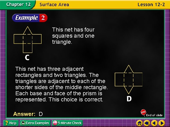 This net has four squares and one triangle. This net has three adjacent rectangles