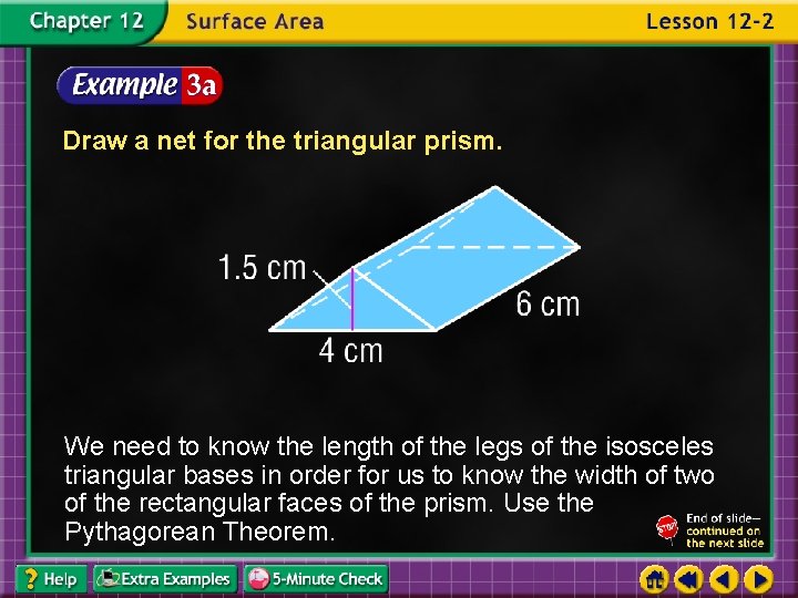 Draw a net for the triangular prism. We need to know the length of