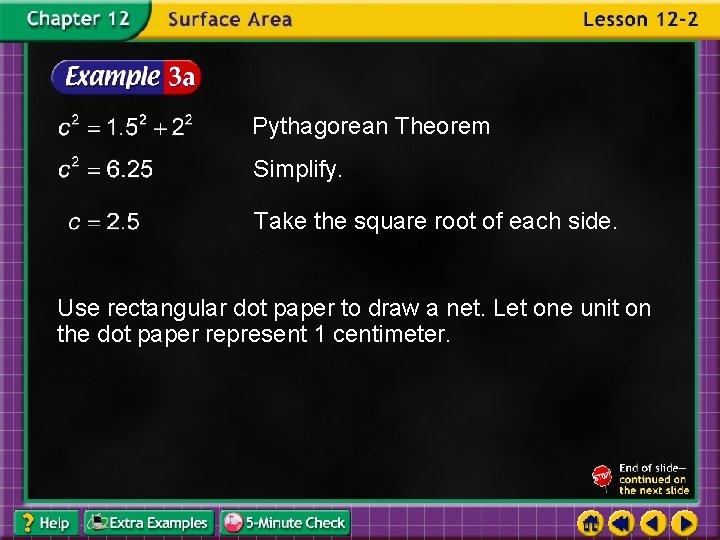 Pythagorean Theorem Simplify. Take the square root of each side. Use rectangular dot paper