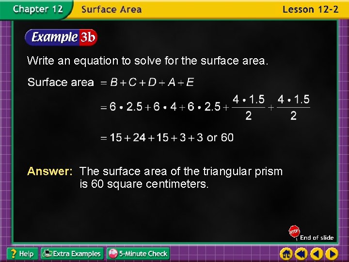 Write an equation to solve for the surface area. Answer: The surface area of