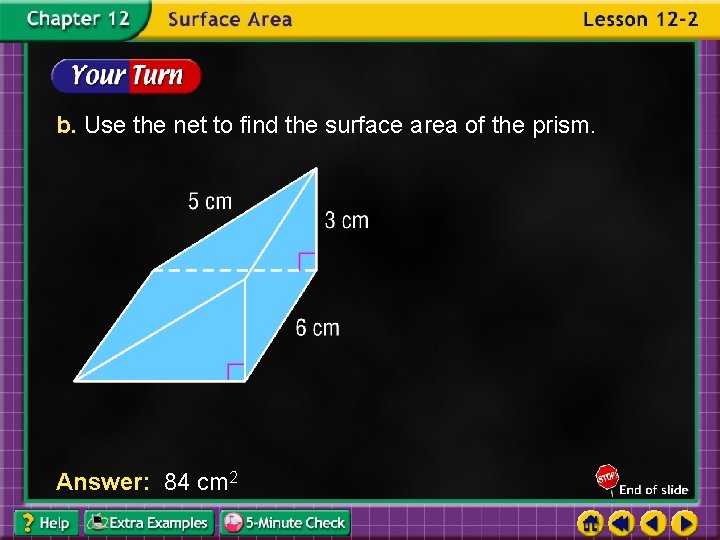 b. Use the net to find the surface area of the prism. Answer: 84