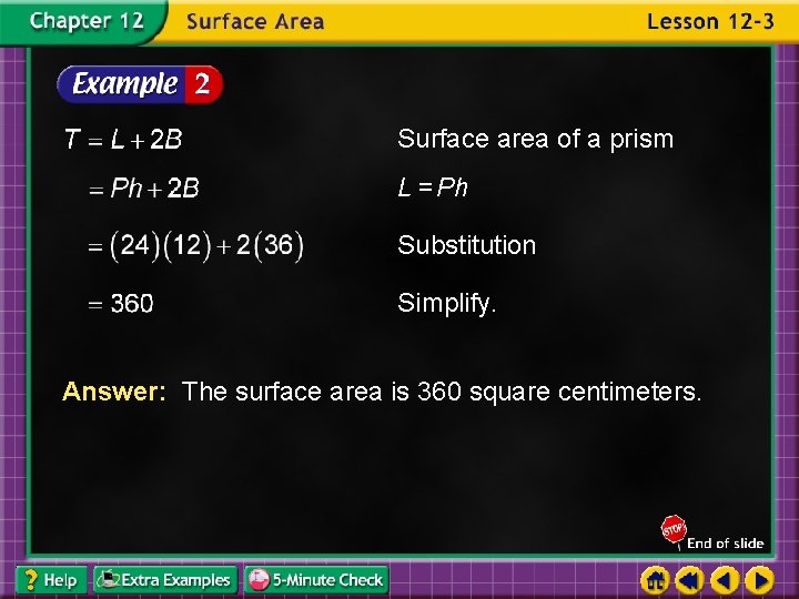 Surface area of a prism L = Ph Substitution Simplify. Answer: The surface area