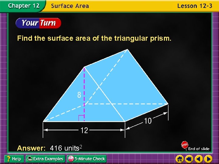 Find the surface area of the triangular prism. Answer: 416 units 2 