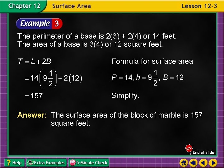 The perimeter of a base is 2(3) + 2(4) or 14 feet. The area