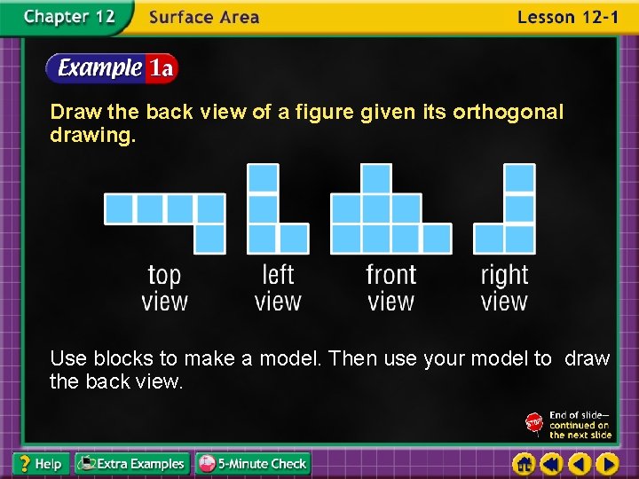 Draw the back view of a figure given its orthogonal drawing. Use blocks to